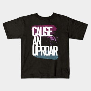 Cause an Uproar Kids T-Shirt